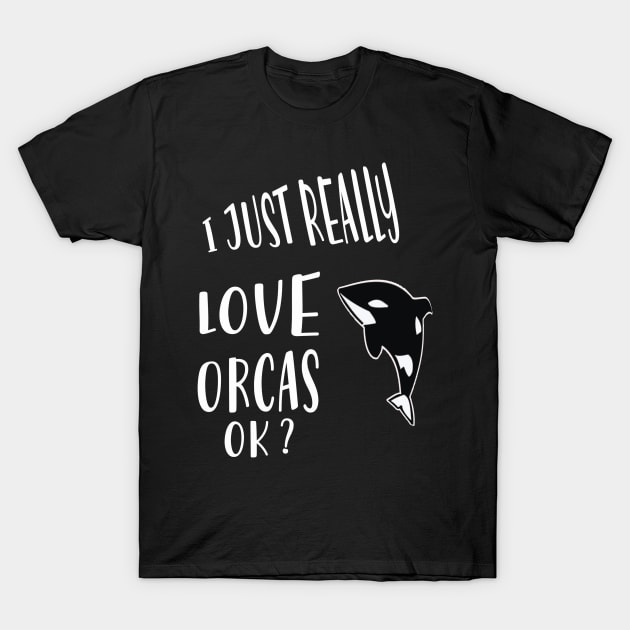 I Just Really Love Orcas Ok T-Shirt by MAGIDMIDOU89